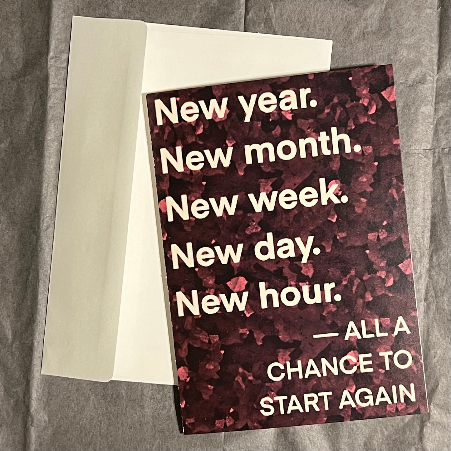 New Year. New Month. New Week. New Day. New Hour. All a chance to start again.