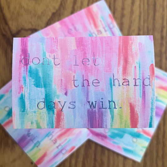 Don't Let the Hard Days Win Sticker