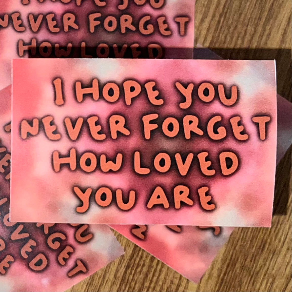 I Hope You Never Forget How Loved You Are Sticker